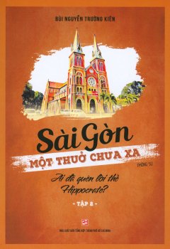 Sài Gòn Một Thuở Chưa Xa - Tập 2: Ai Đã Quên Lời Thề Hippocrate?