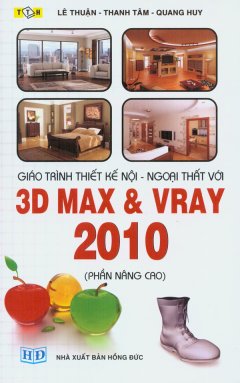 Giáo Trình Thiết Kế Nội - Ngoại Thất Với 3D Max & VRay 2010 (Phần Nâng Cao)