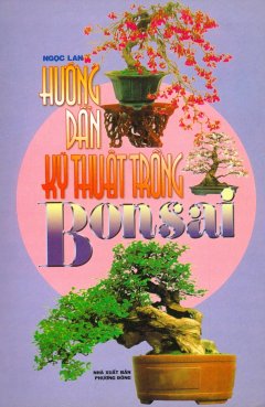 Hướng Dẫn Kỹ Thuật Trồng Bonsai