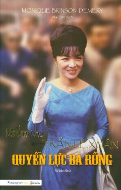 Madam Nhu Trần Lệ Xuân - Quyền Lực Bà Rồng (Tái Bản 2019)