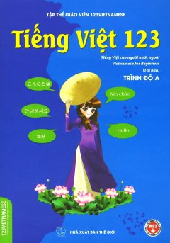 Tiếng Việt 123 - Tiếng Việt Cho Người Nước Ngoài (Trình Độ A)