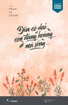 Đến Cỏ Dại Còn Đàng Hoàng Mà Sống...