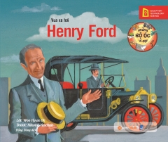 Những Bộ Óc Vĩ Đại - Vua Xe Hơi Henry Ford (Tái Bản 2019)