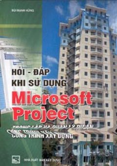 Hỏi- đáp khi sử dụng Microsoft Project trong lập và quản lý dự án công trình xây dựng