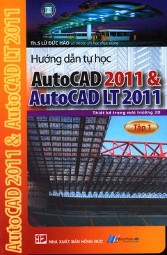 Hướng Dẫn Tự Học AutoCAD 2011 & AutoCAD LT 2011 - Tập 1