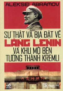 Sự Thật Và Bịa Đặt Về Lăng Lenin Và Khu Mộ Bên Tường Thành Kremli