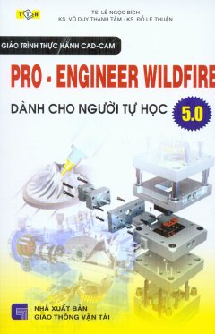 Giáo Trình Thực Hành CAD-CAM Pro-Engineer Wildfire 5.0 Dành Cho Người Tự Học