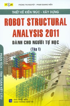 Thiết Kế Kiến Trúc - Xây Dựng Robot Structural Analysis 2011 - Dành Cho Người Tự Học (Tập 1)
