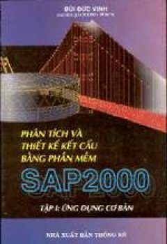Phân tích và thiết kế kết cấu bằng phần mềm SAP 2000- Tập 1: ứng dụng cơ bản