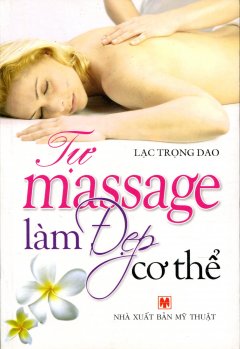 Tự Massage Làm Đẹp Cơ Thể - Tái bản 03/11/2011