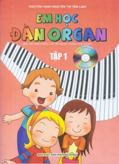 Em Học Đàn Organ - Tập 1 - Kèm 1 Đĩa CD (Bài Tập Ứng Dụng Các Bài Nhạc Trong Sinh Hoạt)