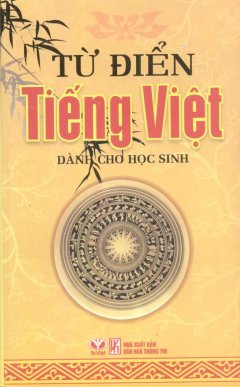 Từ Điển Tiếng Việt Dành Cho Học Sinh - Tái bản 04/11/2011