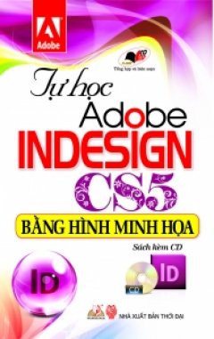 Tự Học Adobe InDesign CS5 Bằng Hình Minh Họa (Kèm Đĩa CD)
