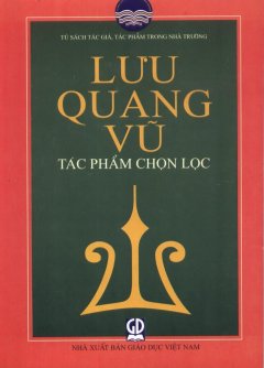 Tủ Sách Tác Giả, Tác Phẩm Trong Nhà Trường: Lưu Quang Vũ - Tác Phẩm Chọn Lọc
