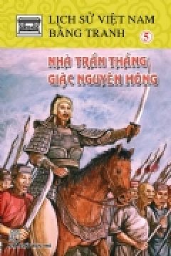 Lịch Sử Việt Nam Bằng Tranh - Tập 5: Nhà Trần Thắng Giặc Nguyên Mông