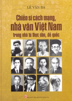Chiến Sĩ Cách Mạng - Nhà Văn Việt Nam Trong Nhà Tù Thực Dân, Đế Quốc (Bìa Cứng)