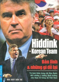 Hiddink - Korean Team - Bản Lĩnh & Những Gì Để Lại