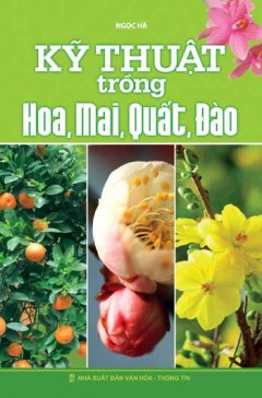 Kỹ Thuật Trồng Hoa, Mai, Quất, Đào