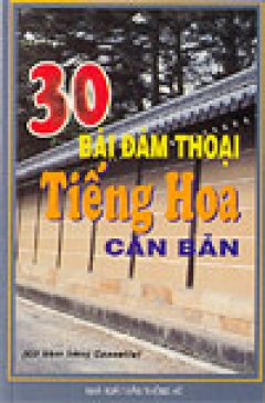 30 Bài Đàm Thoại Tiếng Hoa Căn Bản