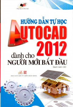 Hướng Dẫn Tự Học Autocad 2012 Dành Cho Người Mới Bắt Đầu (Kèm CD)