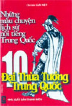 10 Đại Thừa tướng Trung Quốc - Những mẩu chuyện lịch sử nổi tiếng Trung Quốc - Tái bản