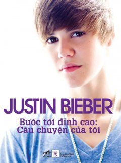 Justin Bieber - Bước Tới Đỉnh Cao: Câu Chuyện Của Tôi