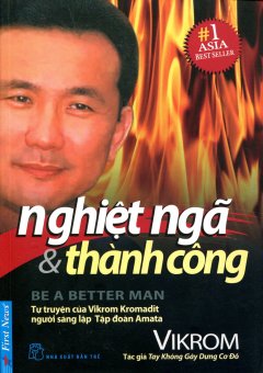 Nghiệt Ngã & Thành Công (Tự Truyện Của Vikrom Kromadit - Người Sáng Lập Tập Đoàn Amata)