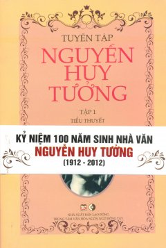 Bộ Sách Tuyển Tập Nguyễn Huy Tưởng - Kỷ Niệm 100 Năm Sinh Nhà Văn Nguyễn Huy Tưởng (1912 - 2012) - Bộ 2 Tập