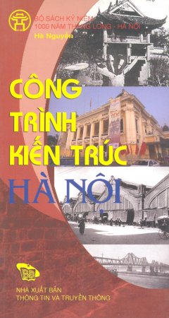 Bộ Sách Kỷ Niệm 1000 Năm Thăng Long - Hà Nội - Công Trình Kiến Trúc Hà Nội (Song Ngữ Việt - Anh)