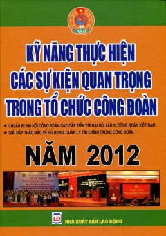 Kỹ Năng Thực Hiện Các Sự Kiện Quan Trọng Trong Tổ Chức Công Đoàn Năm 2012 - Chuẩn Bị Đại Hội Công Đoàn Các Cấp Tiến Tới Đại Hội Lần XI Công Đoàn Việt 