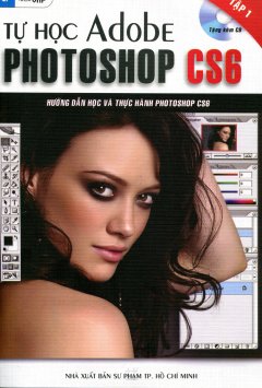 Tự Học Adobe Photoshop CS6 - Tập 1 (Tặng Kèm CD)