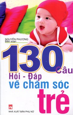 130 Câu Hỏi - Đáp Về Chăm Sóc Trẻ - Tái bản 08/12/2012