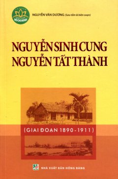 Nguyễn Sinh Cung - Nguyễn Tất Thành (Giai Đoạn 1890 - 1911)
