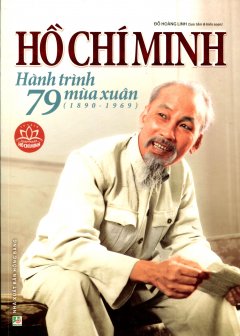 Hồ Chí Minh - Hành Trình 79 Mùa Xuân (1890-1969)