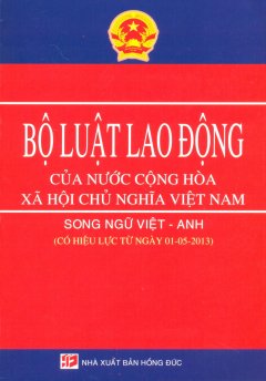 Bộ Luật Lao Động Của Nước Cộng Hòa Xã Hội Chủ Nghĩa Việt Nam (Song Ngữ Việt - Anh)