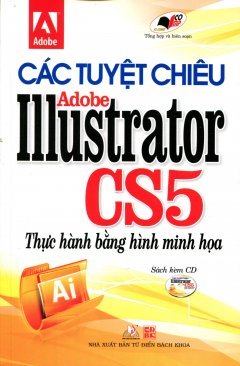 Các Tuyệt Chiêu Adobe Illustrator CS5 - Thực Hành Bằng Hình Minh Họa (Kèm 1 CD)