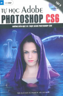 Tự Học Adobe Photoshop CS6 - Tập 3 (Tặng Kèm CD)