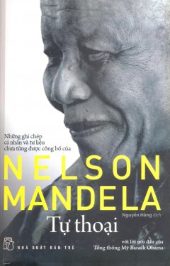 Tự Thoại - Những Ghi Chép Cá Nhân Và Tư Liệu Chưa Từng Được Công Bố Của Nelson Mandela