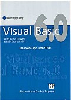 Visual Basic 6.0 - Tóm Tắt Lí Thuyết Và Bài Tập Cơ Bản (Dành Cho Học Sinh PTTH)