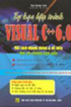 Tự Học Lập Trình Visual C++ 6.0 Một Cách Nhanh Chóng Và Dễ Hiểu Qua Các Chương Trình Mẫu - Tái bản 2004