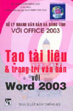 Tạo Tài Liệu & Trang Trí Văn Bản Với Word 2003 (Xử Lý Nhanh Văn Bản Và Bảng Tính Với Office 2003)
