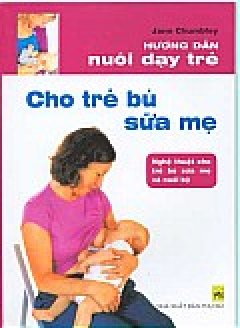 Hướng Dẫn Nuôi Dạy Trẻ - Cho Trẻ Bú Sữa Mẹ