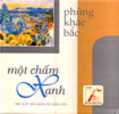 Một Chấm Xanh (Giải Thưởng Hội Nhà văn Việt Nam 1991 - Bìa Cứng)