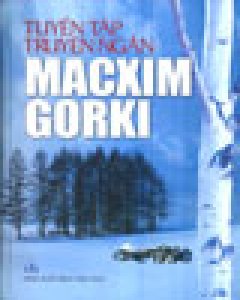 Tuyển Tập Truyện Ngắn Macxim Gorki - Tái bản 2004
