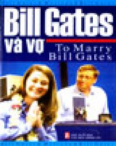 Bill Gates Và Vợ - To Marry Bill Gates