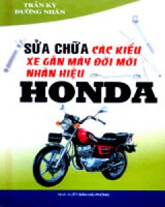 Sửa Chữa Các Kiểu Xe Gắn Máy Đời Mới Nhãn Hiệu Honda