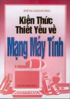 Kiến Thức Thiết Yếu Về Mạng Máy Tính - Tái bản 2006