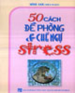 50 Cách Đề Phòng & Chế Ngự Stress