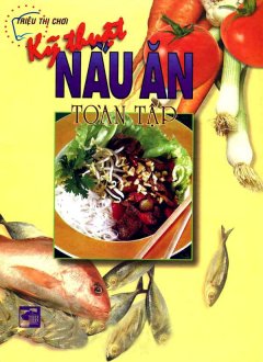 Kỹ Thuật Nấu Ăn Toàn Tập