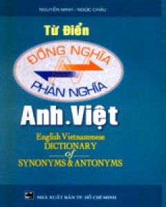 Từ Điển Đồng Nghĩa Và Phản Nghĩa Anh - Việt - Tái bản 2002